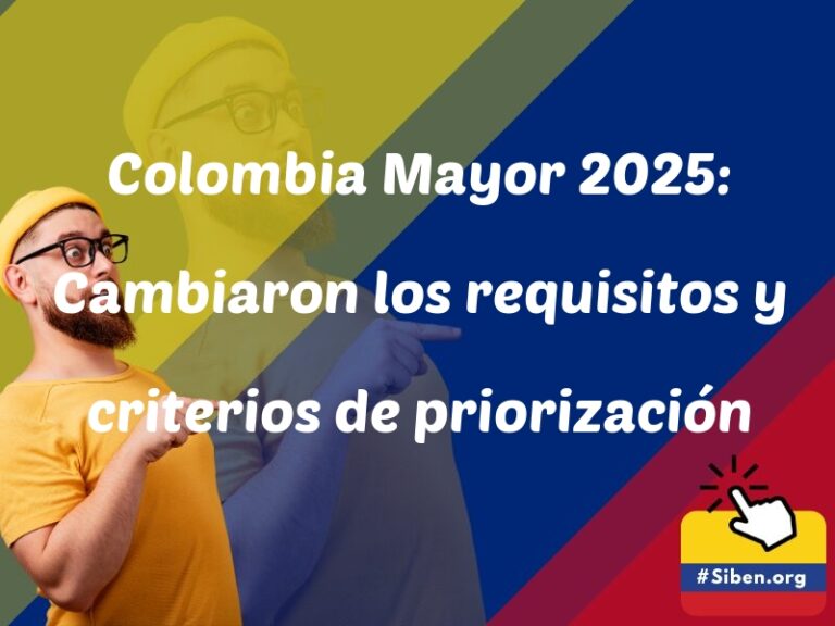 colombia mayor 2025 cambiaron los requisitos y criterios de priorizacion 5907 - ✔️ SISBEN COLOMBIA